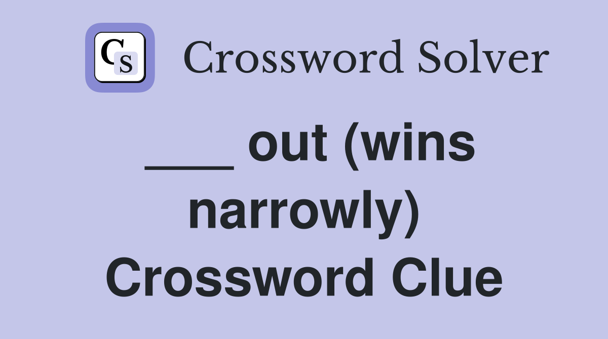 ___ out (wins narrowly) Crossword Clue