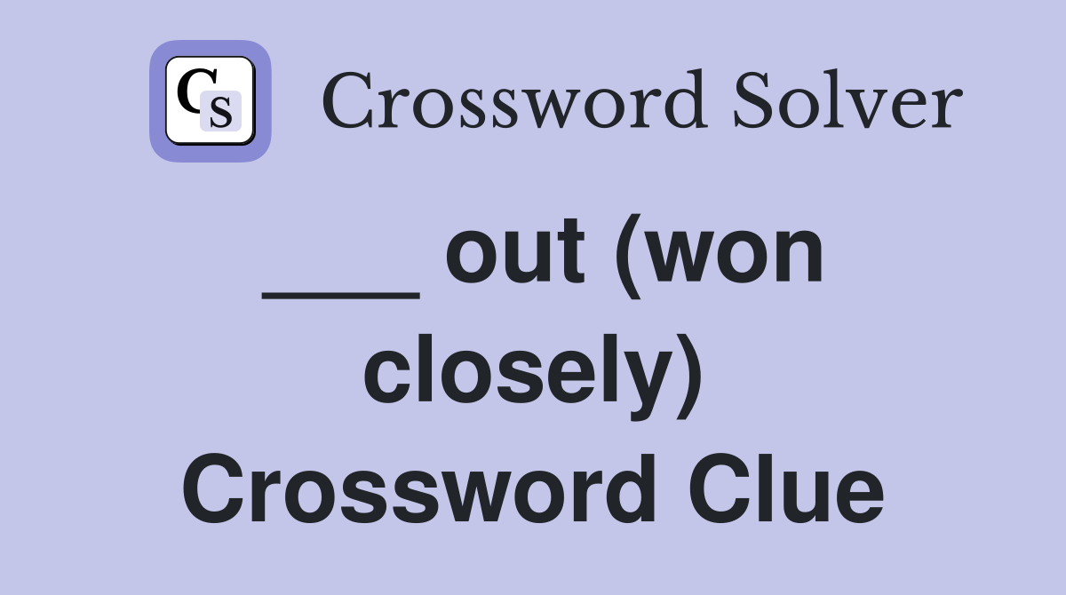 ___ out (won closely) Crossword Clue