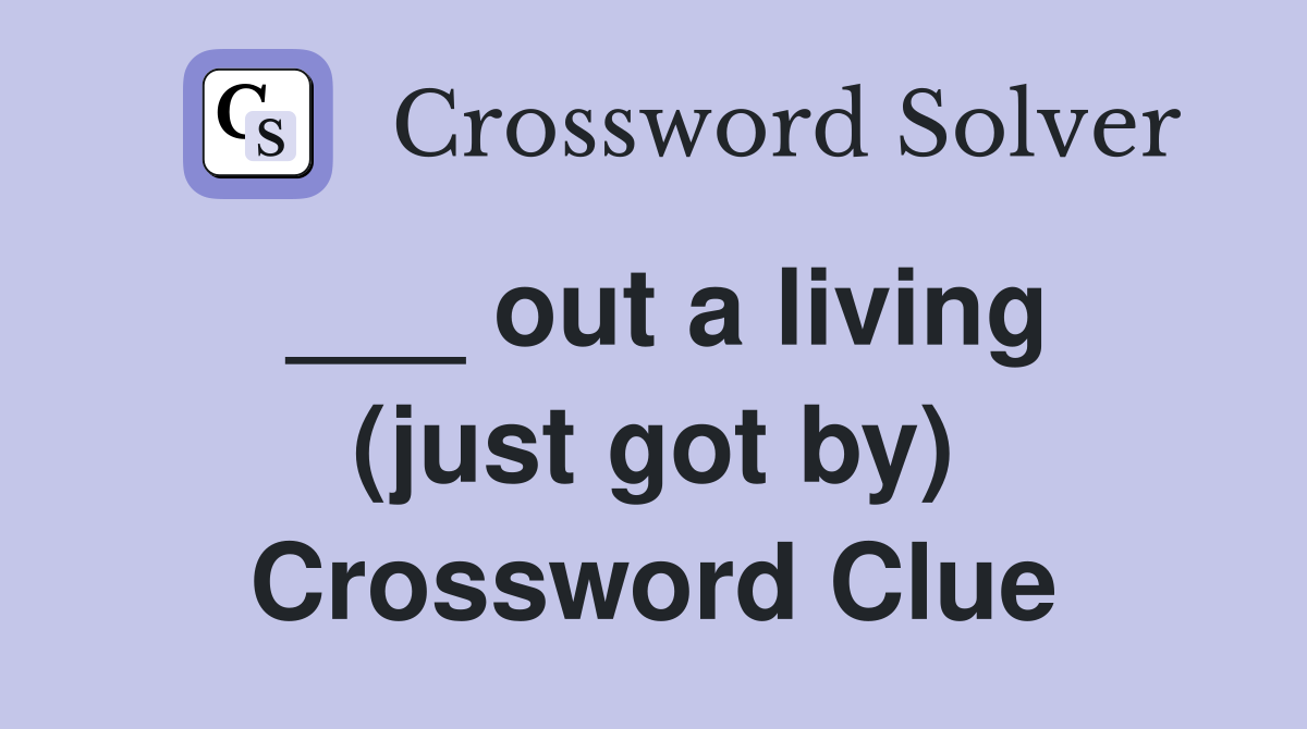 ___ out a living (just got by) Crossword Clue