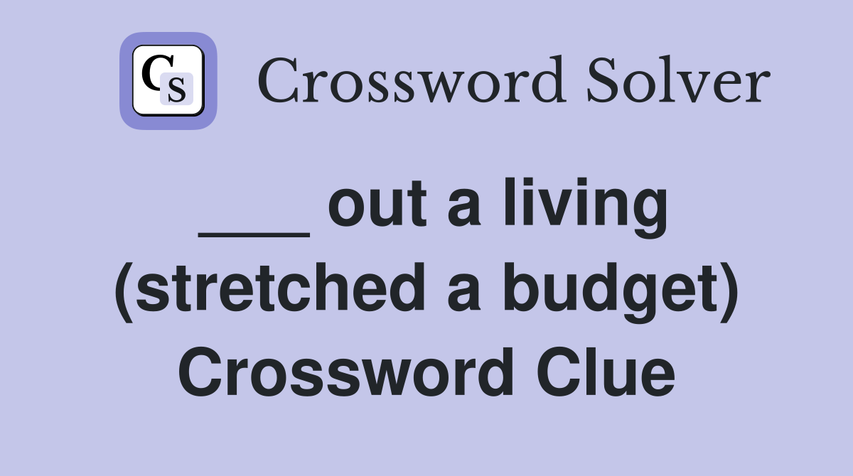 ___ out a living (stretched a budget) Crossword Clue