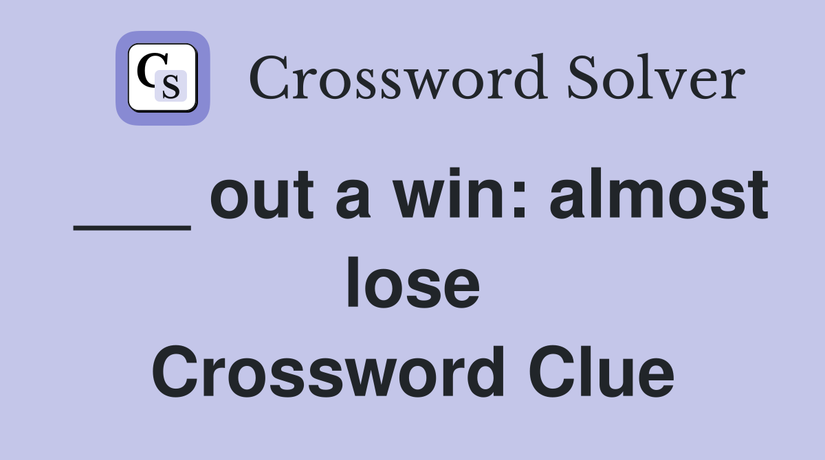 ___ out a win: almost lose Crossword Clue