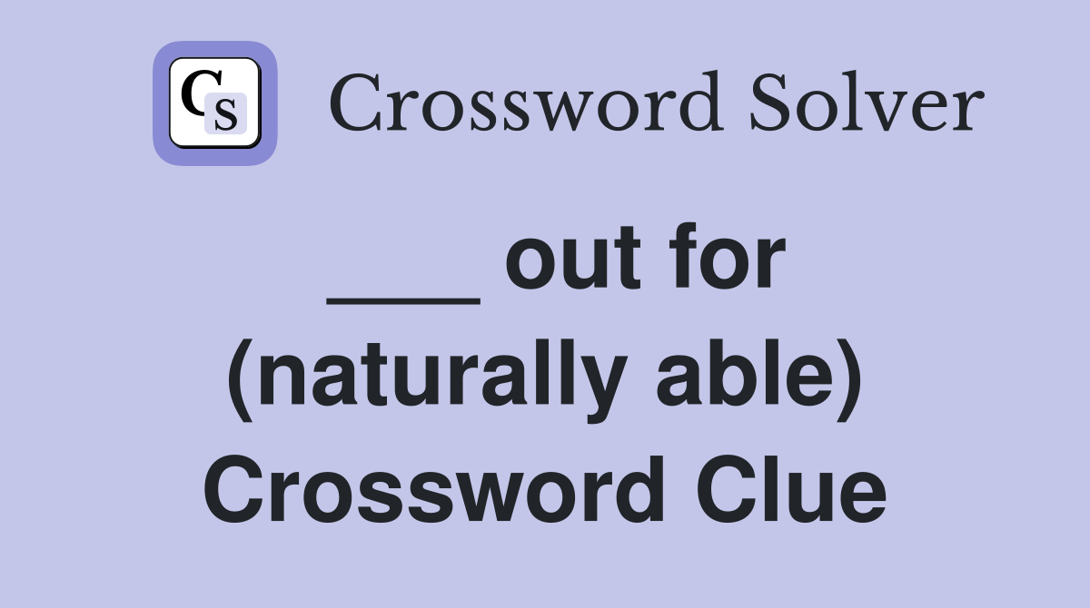 ___ out for (naturally able) Crossword Clue