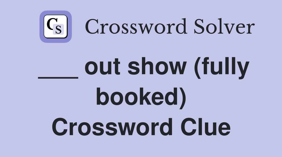 ___ out show (fully booked) Crossword Clue