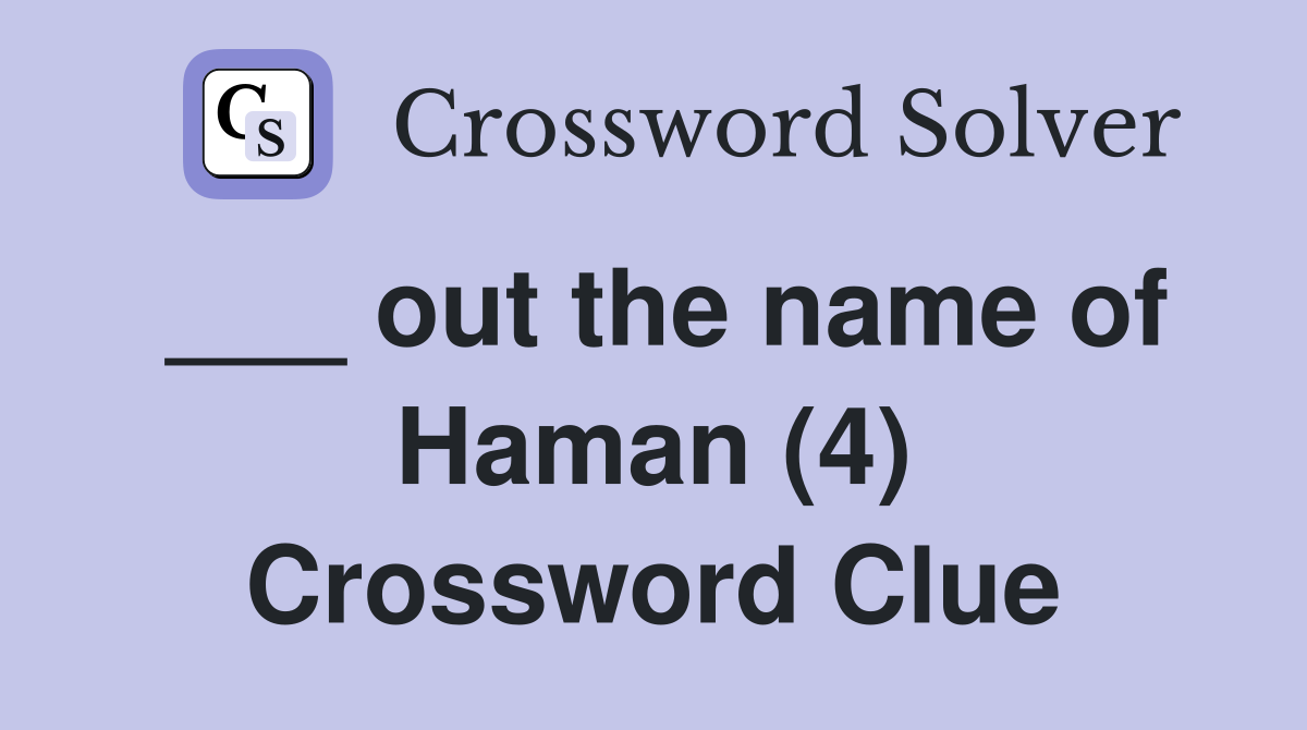___ out the name of Haman (4) Crossword Clue