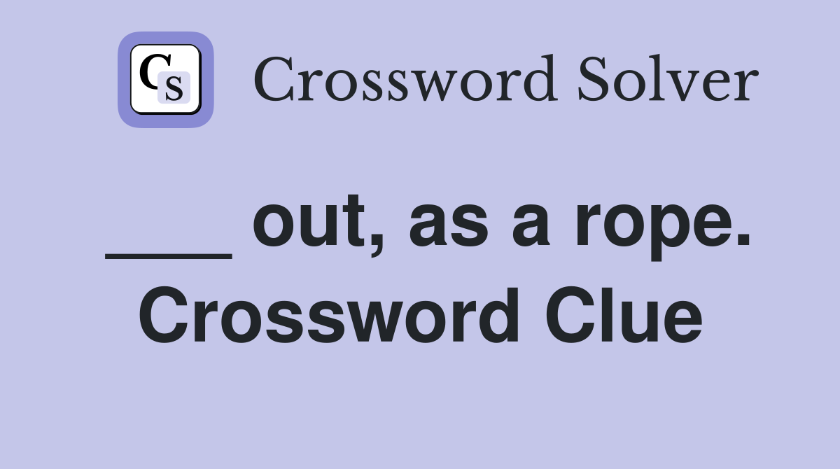 ___ out, as a rope. Crossword Clue