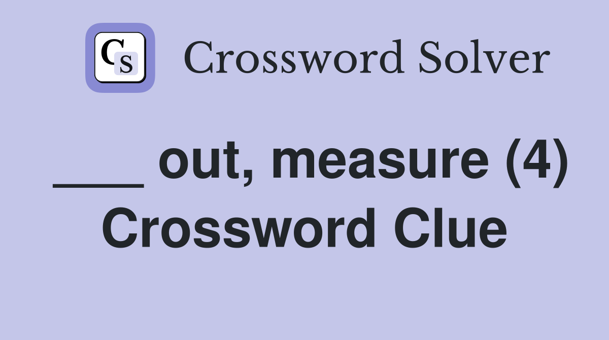 ___ out, measure (4) Crossword Clue