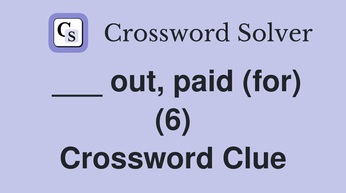 ___ out, paid (for) (6) Crossword Clue