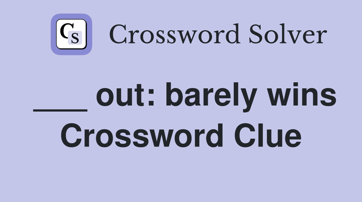 ___ out: barely wins Crossword Clue
