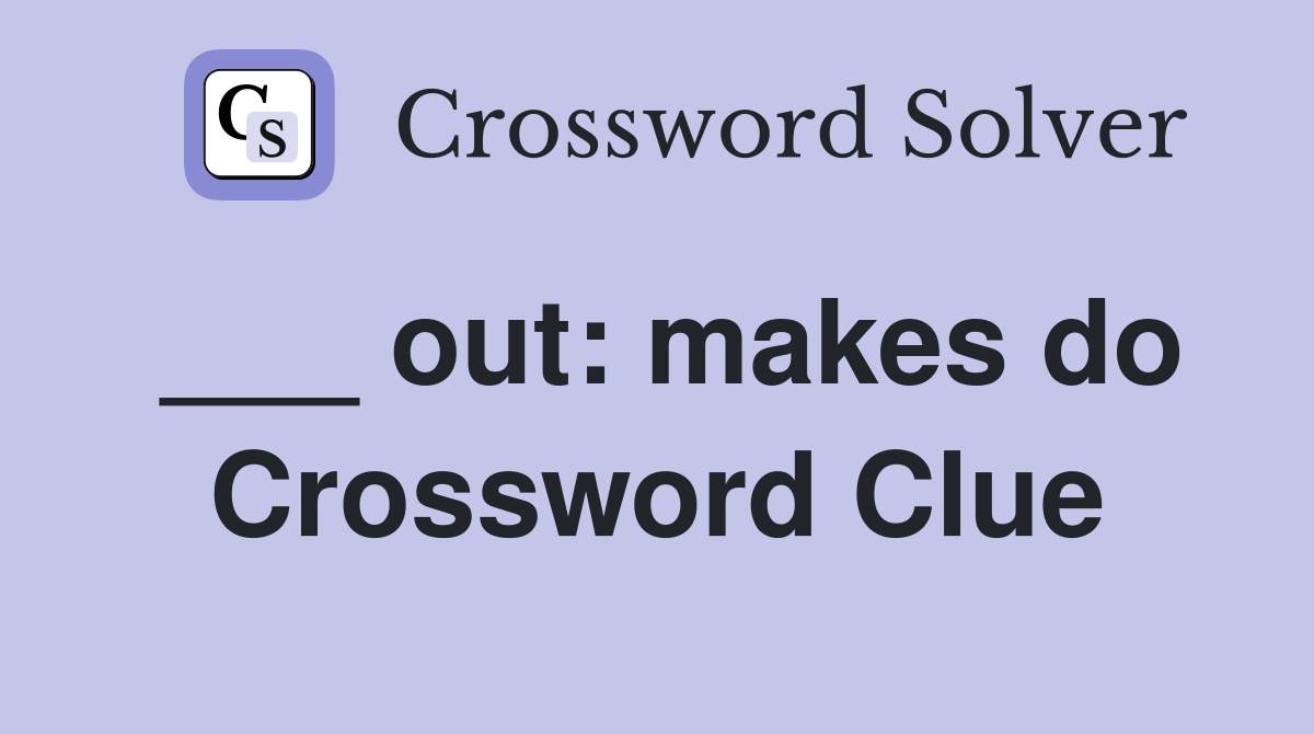 ___ out: makes do Crossword Clue