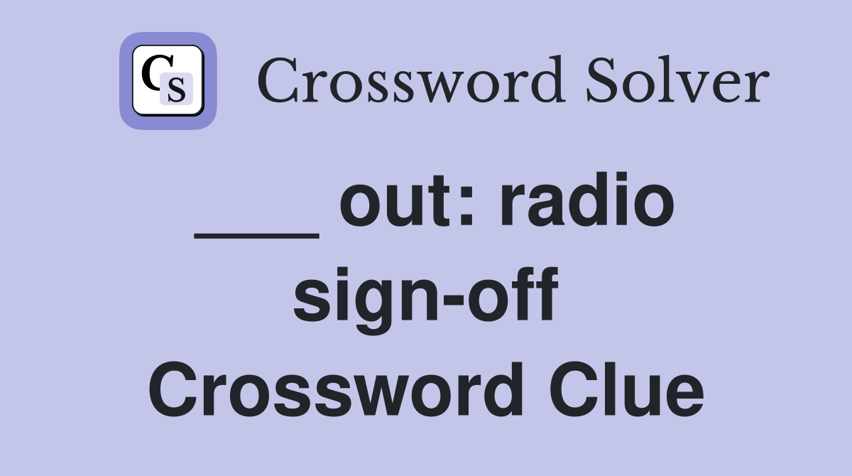 ___ out: radio sign-off Crossword Clue