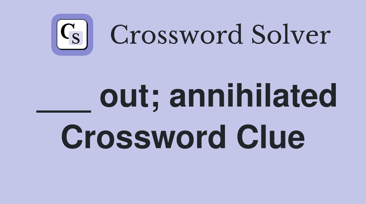___ out; annihilated Crossword Clue