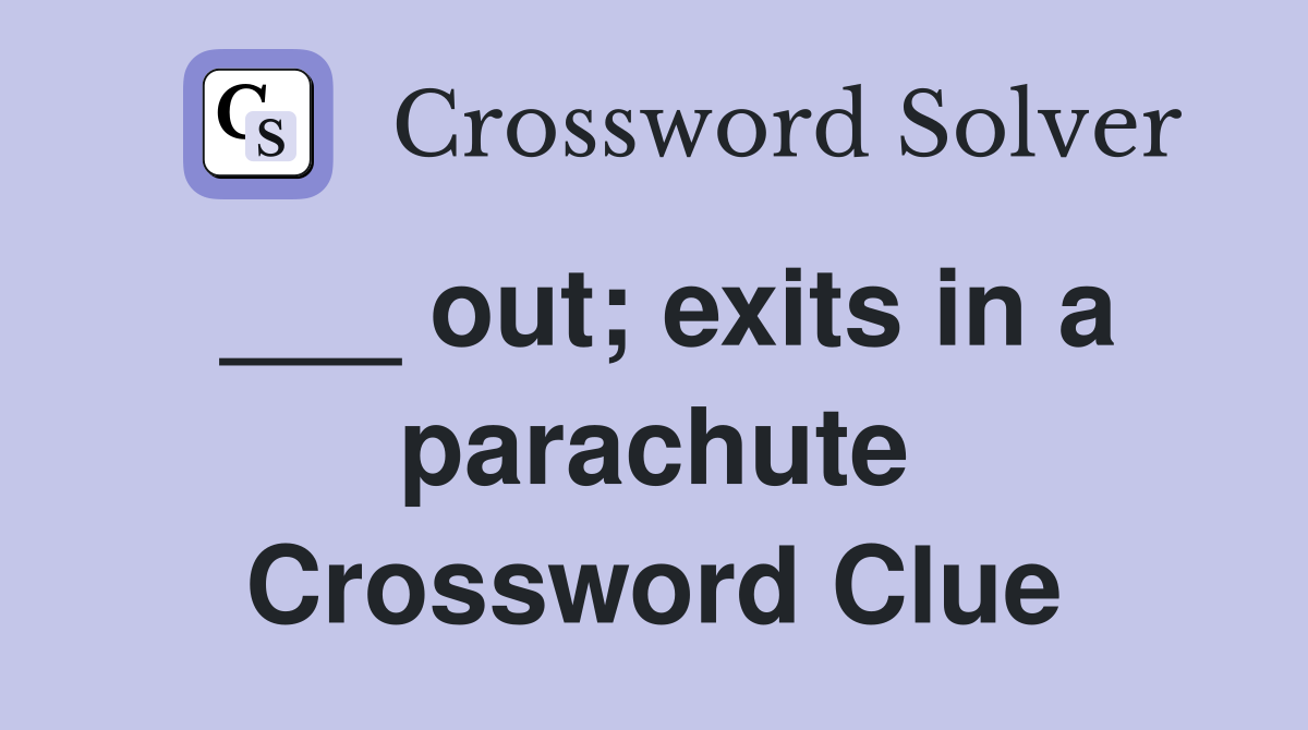 ___ out; exits in a parachute Crossword Clue