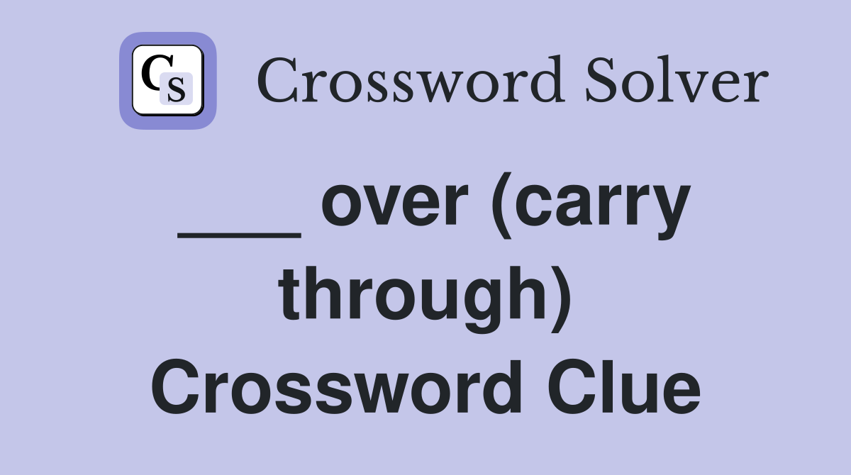 ___ over (carry through) Crossword Clue