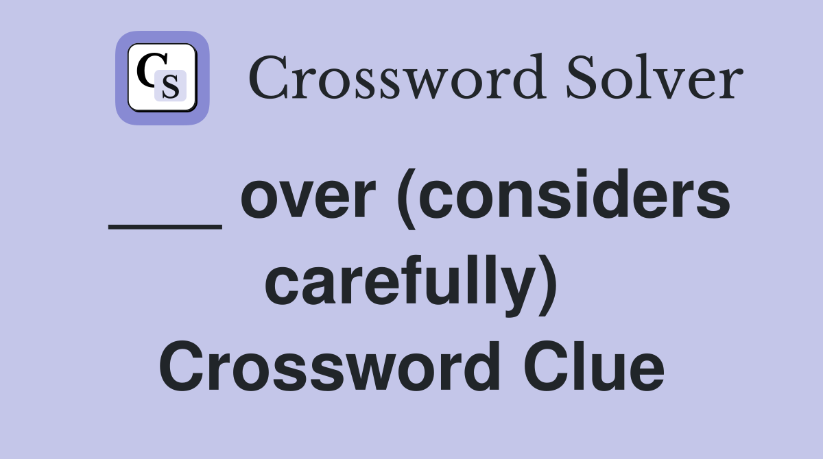 ___ over (considers carefully) Crossword Clue