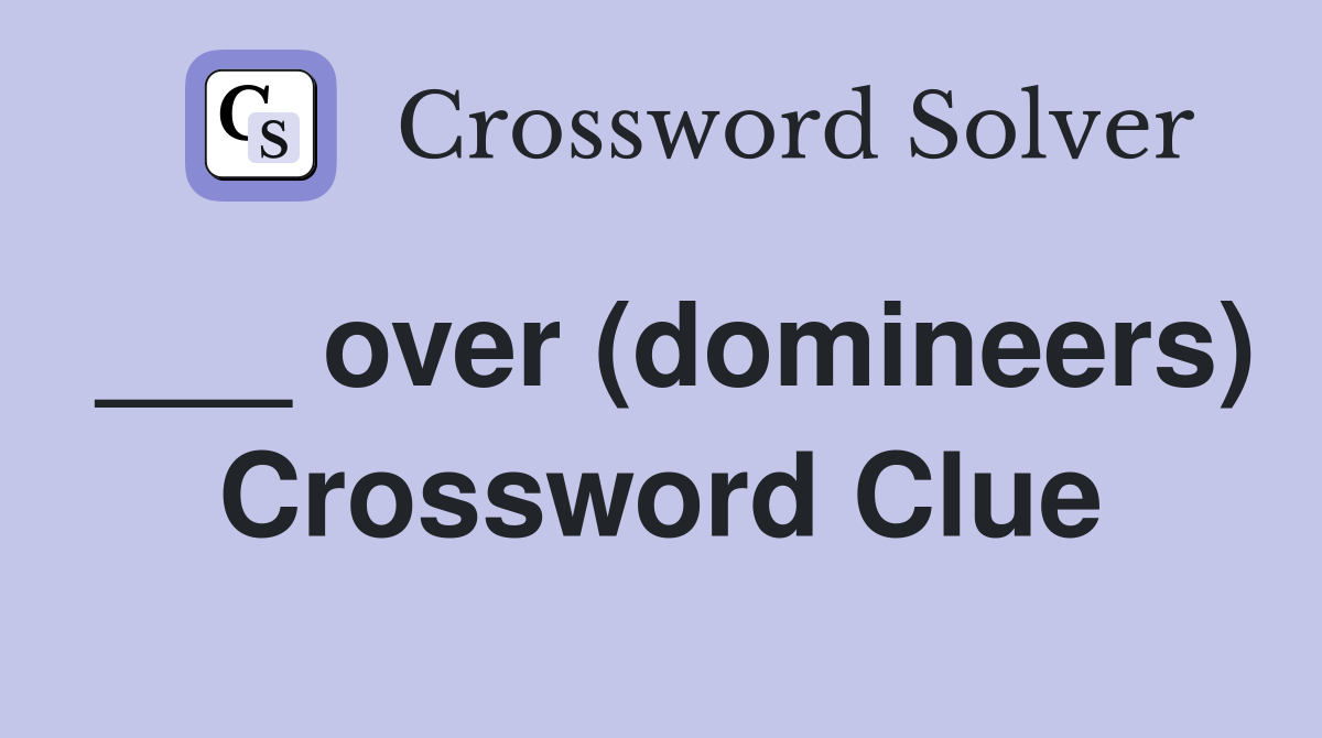___ over (domineers) Crossword Clue