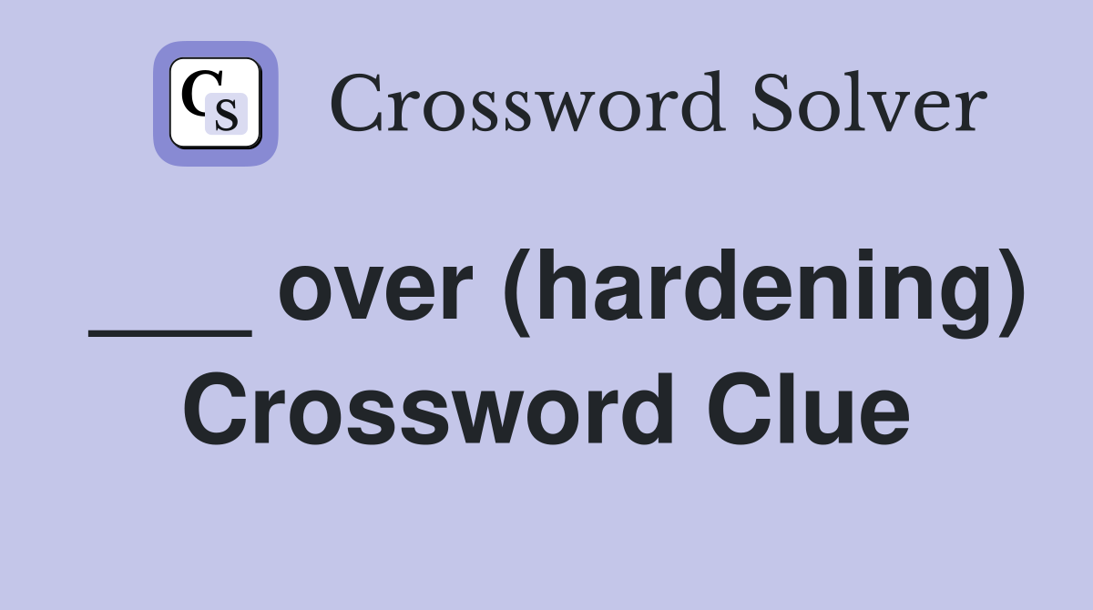 ___ over (hardening) Crossword Clue
