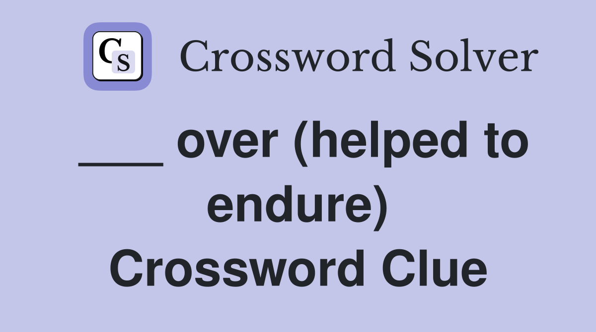 ___ over (helped to endure) Crossword Clue