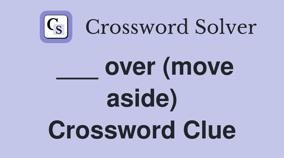 ___ over (move aside) Crossword Clue