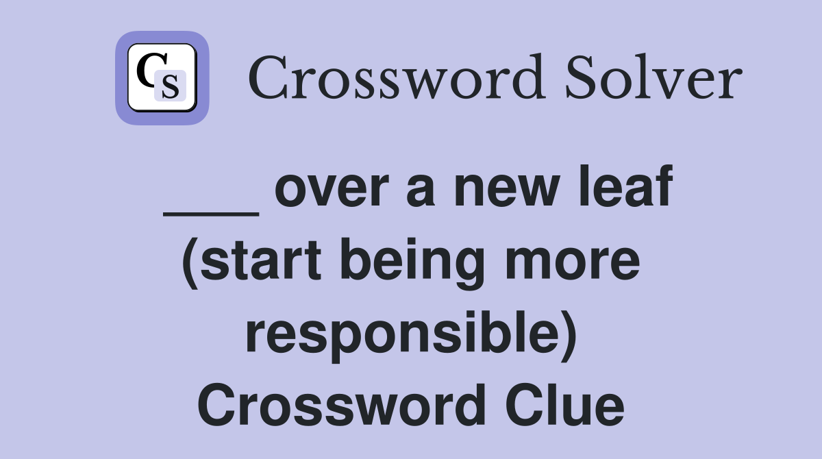 ___ over a new leaf (start being more responsible) Crossword Clue