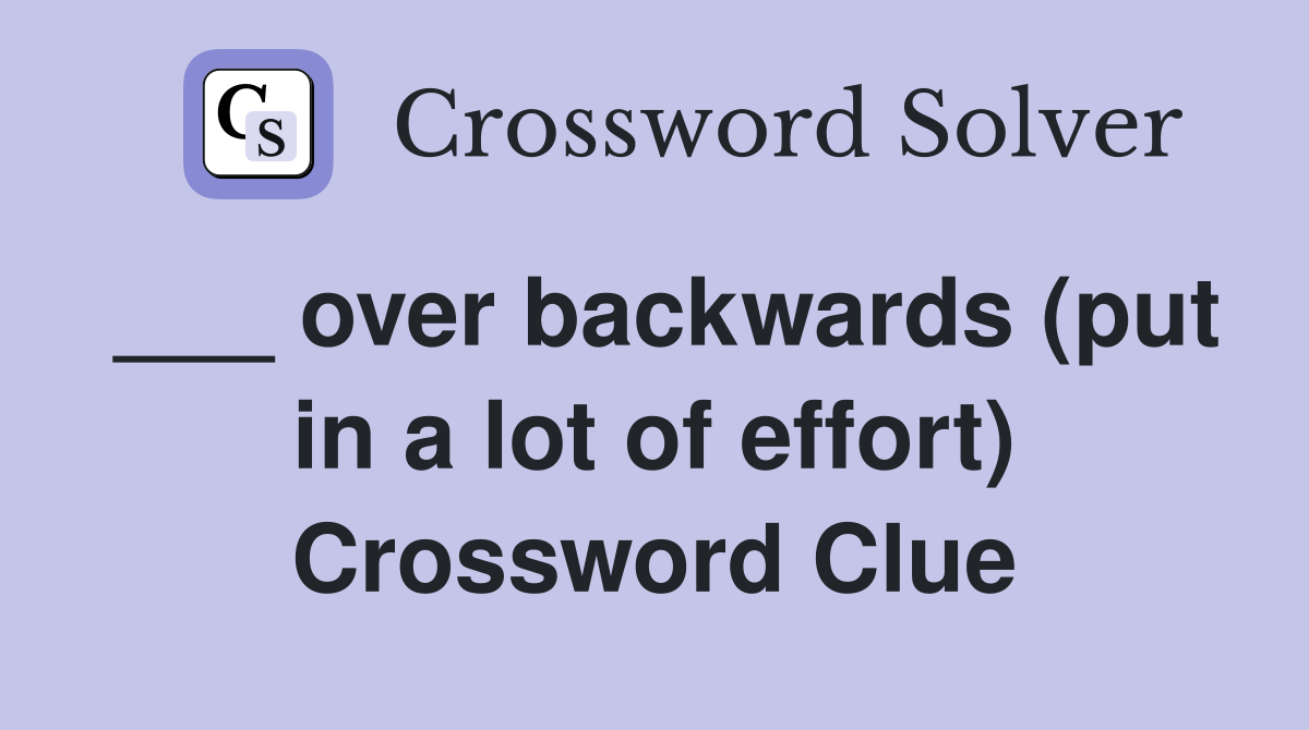 ___ over backwards (put in a lot of effort) Crossword Clue