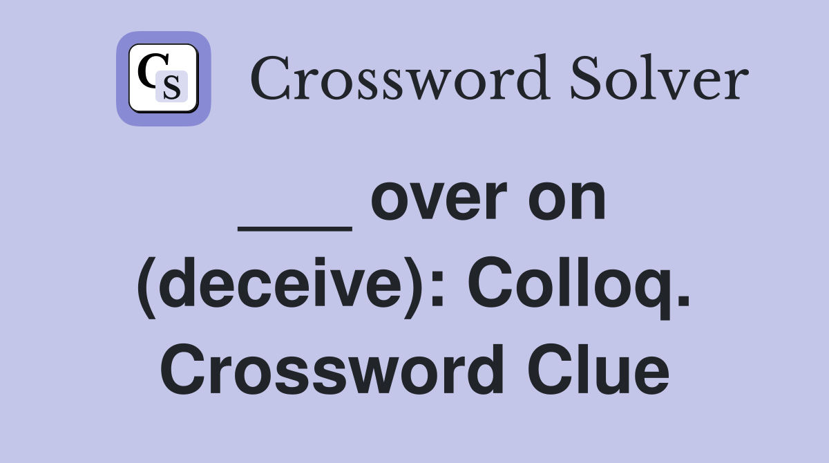 ___ over on (deceive): Colloq. Crossword Clue