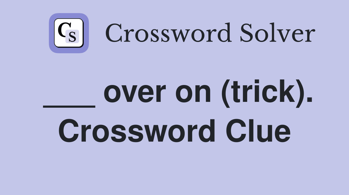 ___ over on (trick). Crossword Clue