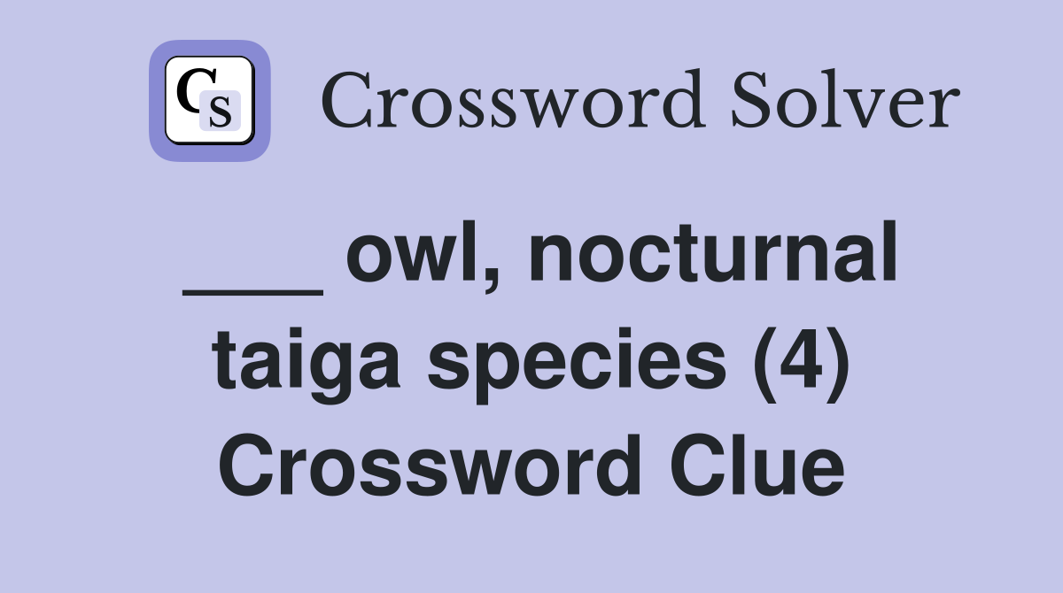 ___ owl, nocturnal taiga species (4) Crossword Clue
