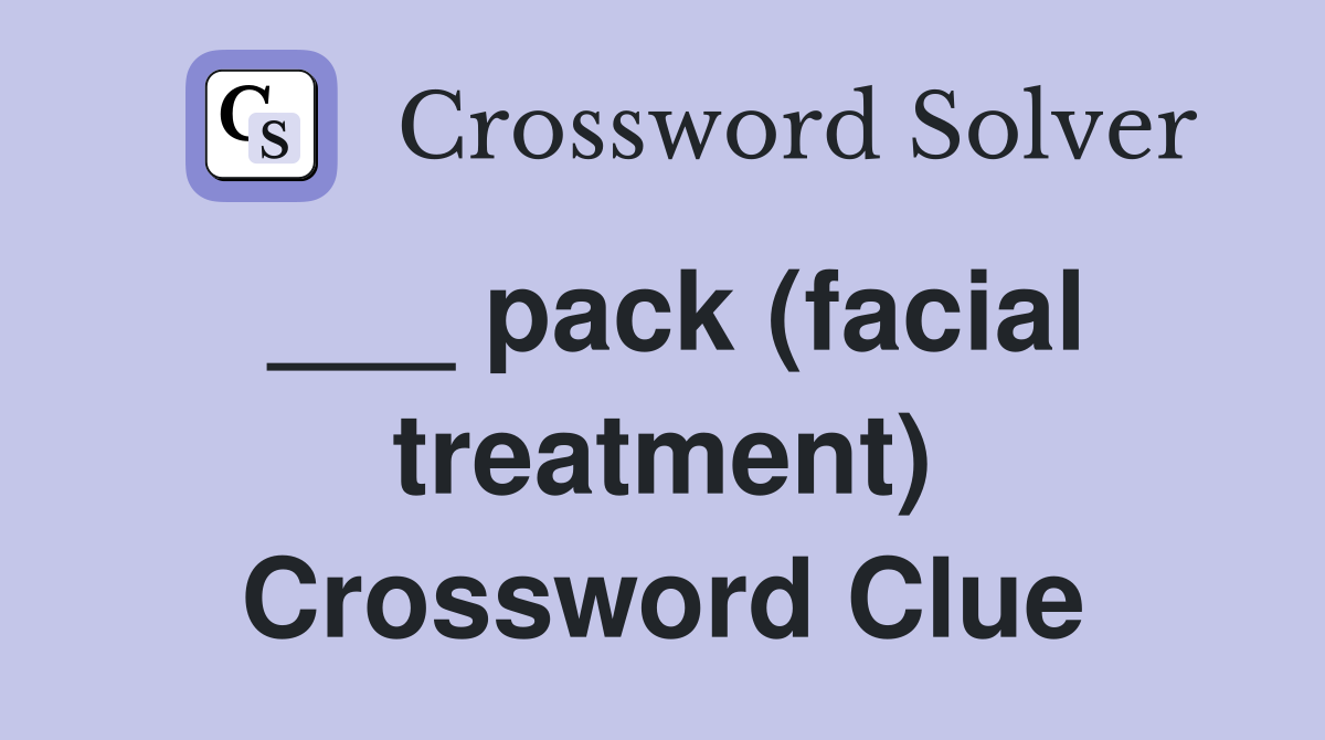 ___ pack (facial treatment) Crossword Clue