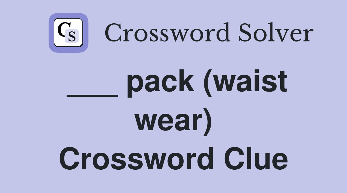 ___ pack (waist wear) Crossword Clue