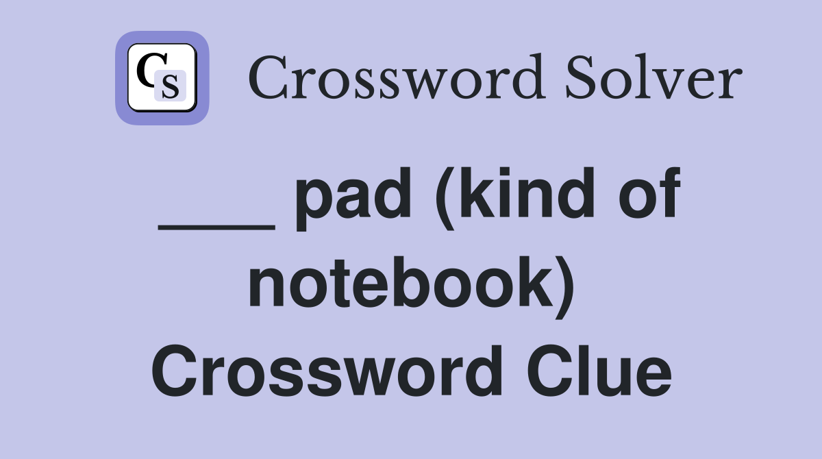 ___ pad (kind of notebook) Crossword Clue