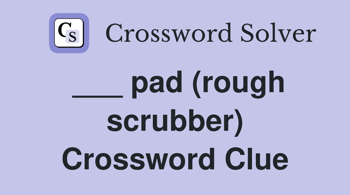 ___ pad (rough scrubber) Crossword Clue