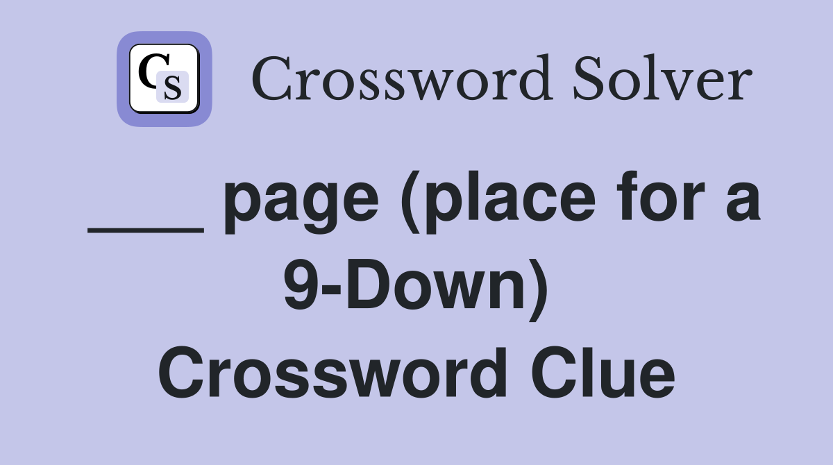 ___ page (place for a 9-Down) Crossword Clue