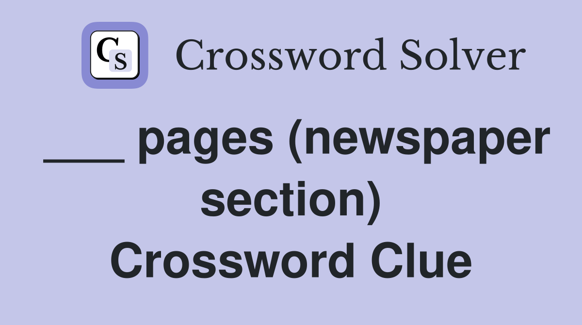 ___ pages (newspaper section) Crossword Clue