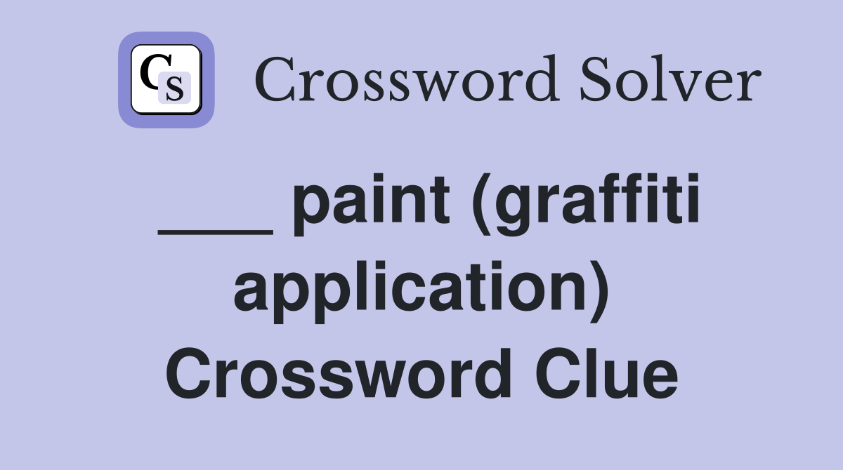 ___ paint (graffiti application) Crossword Clue
