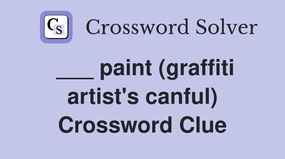 ___ paint (graffiti artist's canful) Crossword Clue