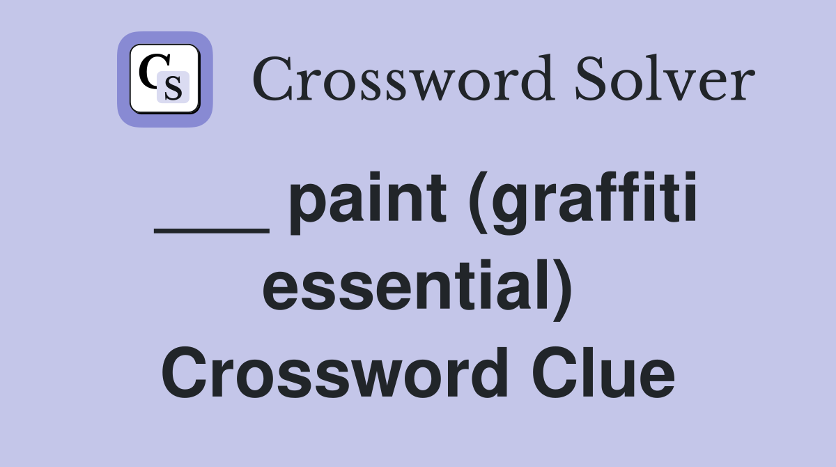 ___ paint (graffiti essential) Crossword Clue