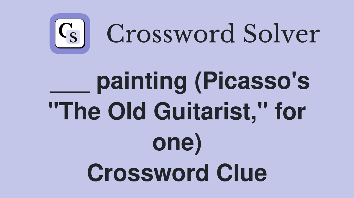 ___ painting (Picasso's "The Old Guitarist," for one) Crossword Clue