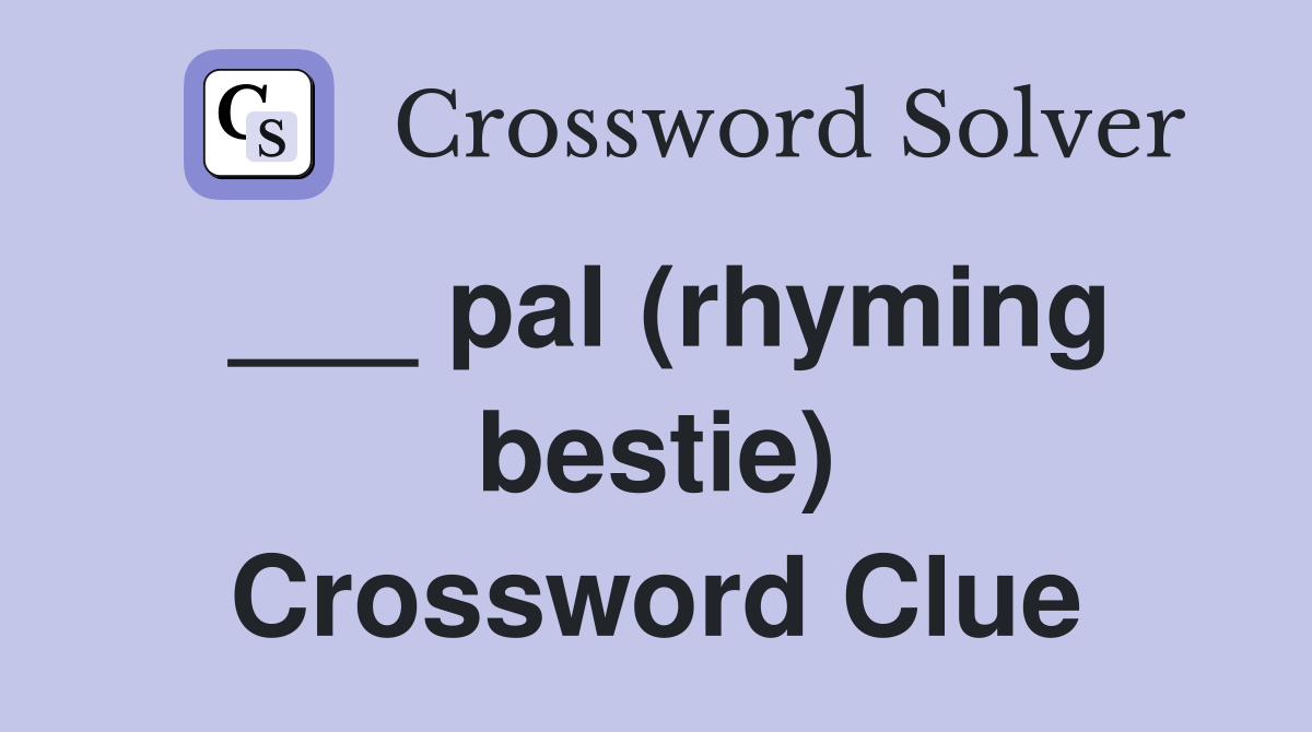 ___ pal (rhyming bestie) Crossword Clue