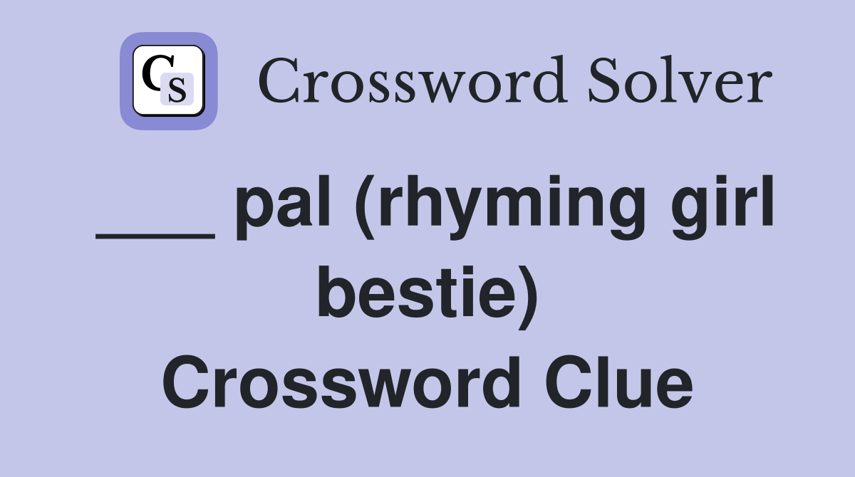 ___ pal (rhyming girl bestie) Crossword Clue