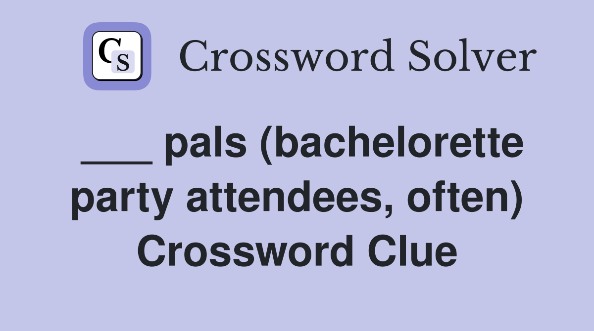 ___ pals (bachelorette party attendees, often) Crossword Clue
