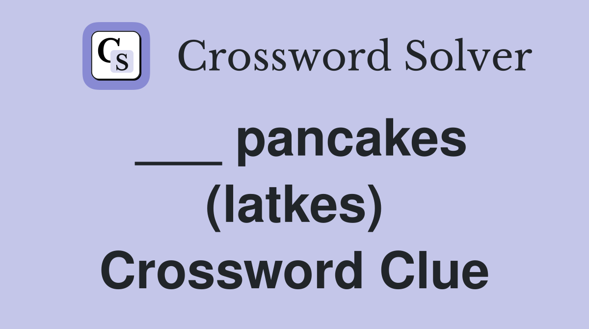___ pancakes (latkes) Crossword Clue