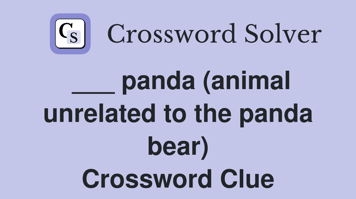 ___ panda (animal unrelated to the panda bear) Crossword Clue