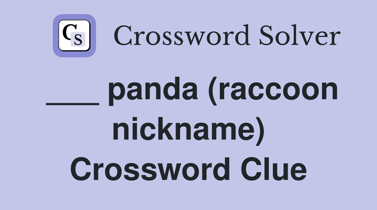 ___ panda (raccoon nickname) Crossword Clue