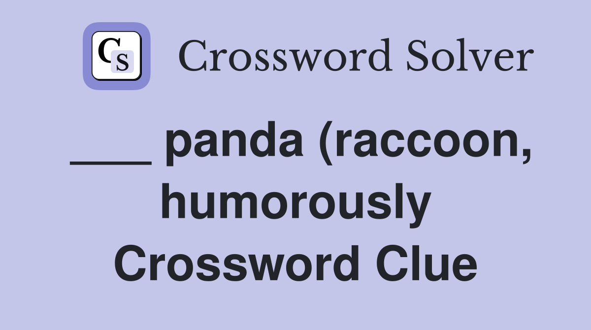 panda (raccoon humorously) Crossword Clue Answers Crossword Solver panda (raccoon humorously) Crossword Clue Answers Crossword Solver