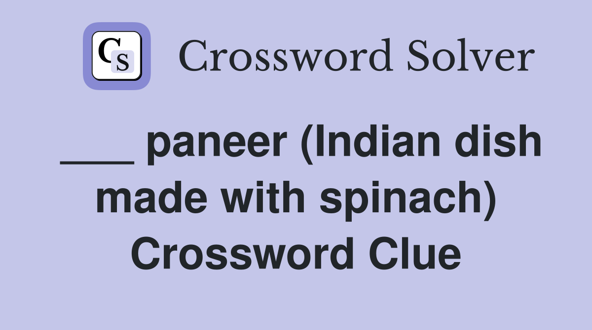 ___ paneer (Indian dish made with spinach) Crossword Clue