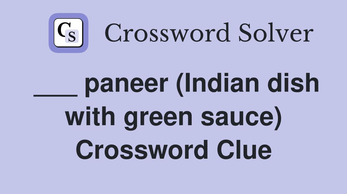 ___ paneer (Indian dish with green sauce) Crossword Clue