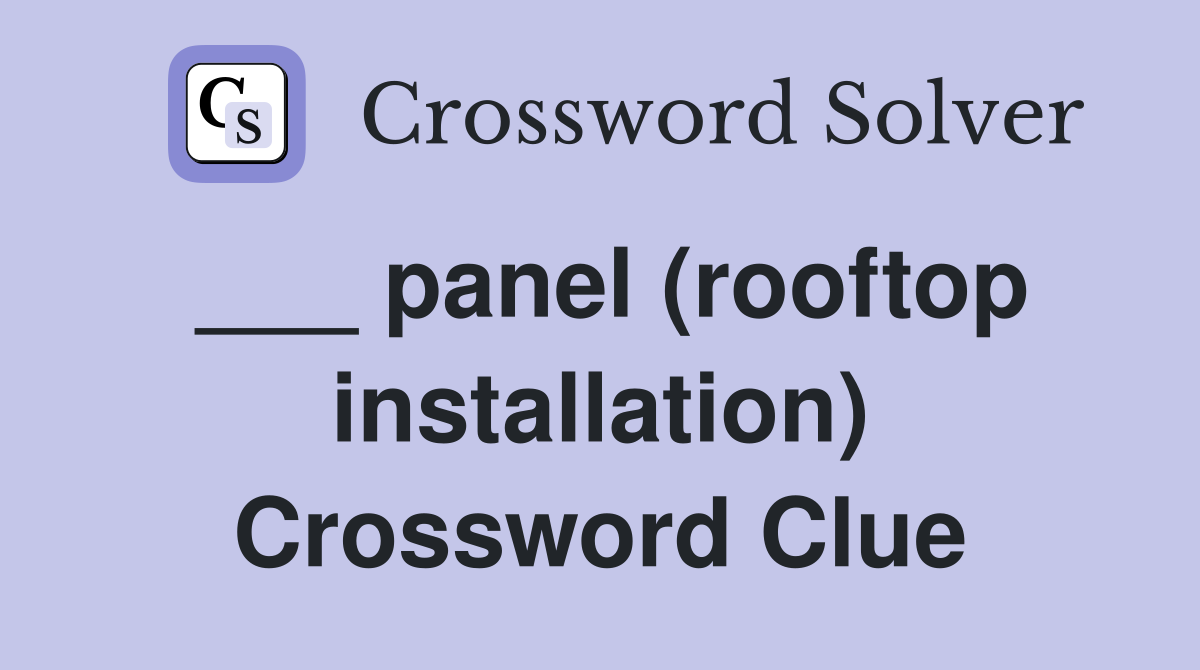 ___ panel (rooftop installation) Crossword Clue