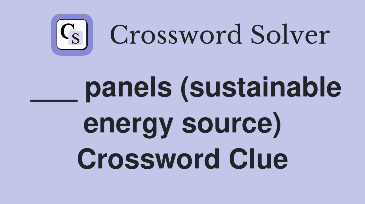 ___ panels (sustainable energy source) Crossword Clue