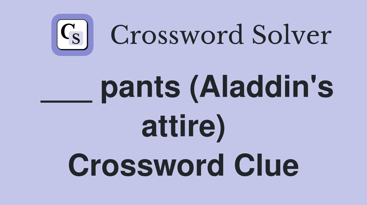 ___ pants (Aladdin's attire) Crossword Clue