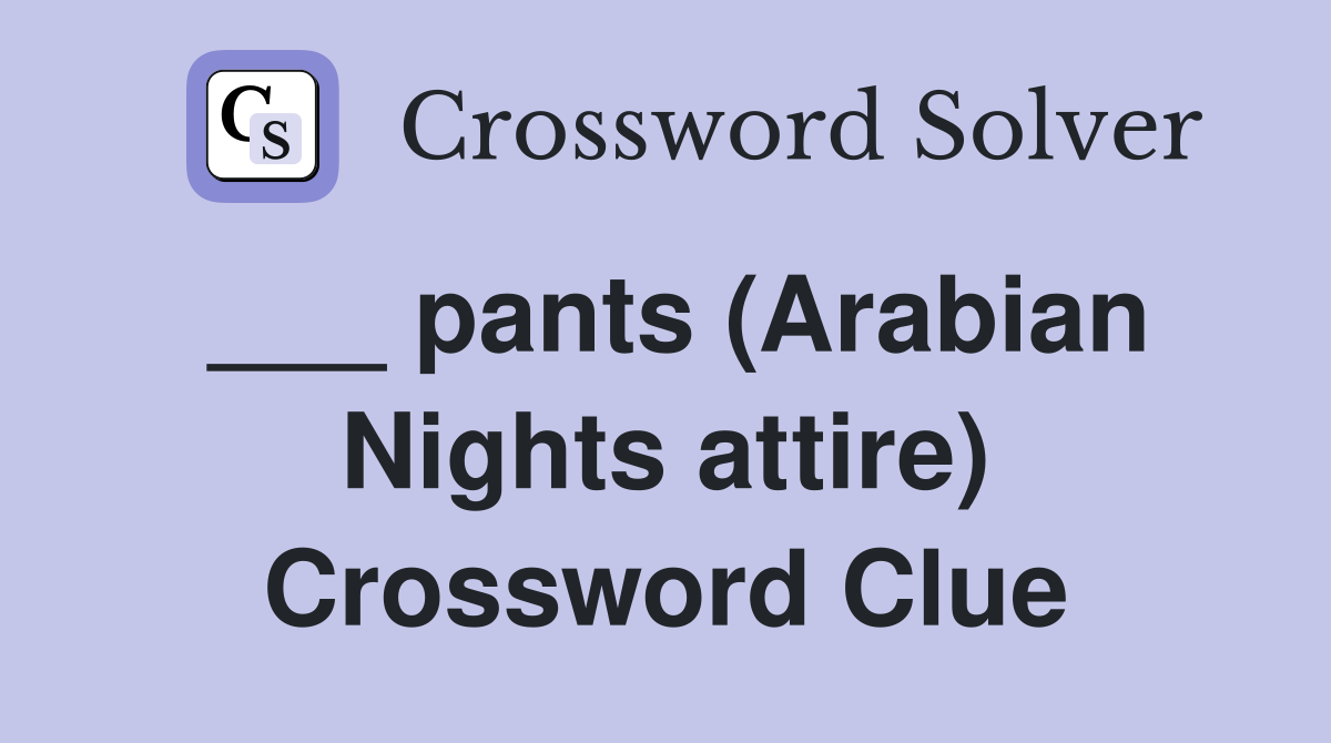 ___ pants (Arabian Nights attire) Crossword Clue